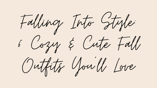 Falling Into Style: 6 Cozy & Cute Fall Outfits You’ll Love