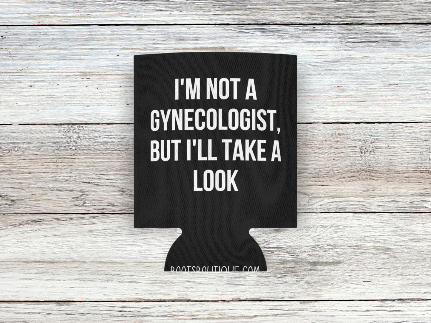 I'm Not a Gynecologist But I'll Take a Look Funny Can Cooler