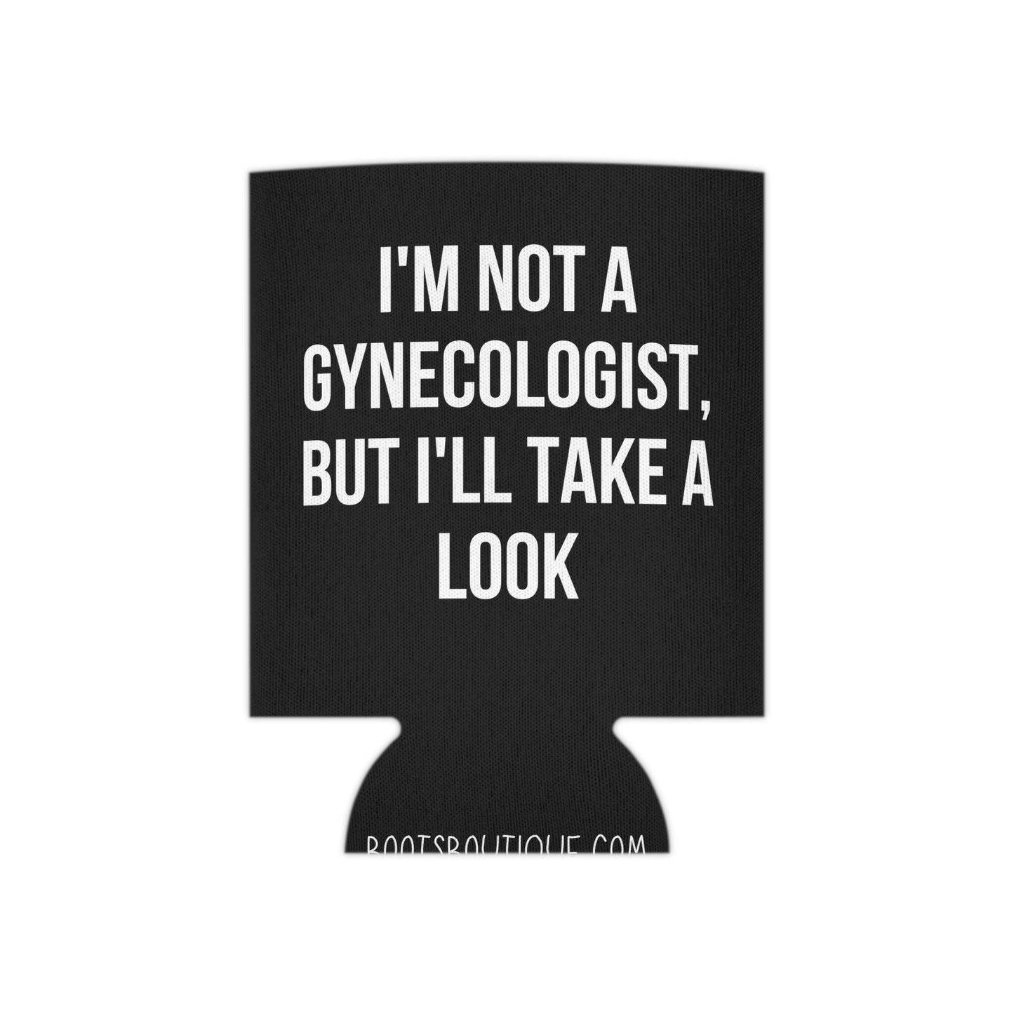 I'm Not a Gynecologist But I'll Take a Look Funny Can Cooler