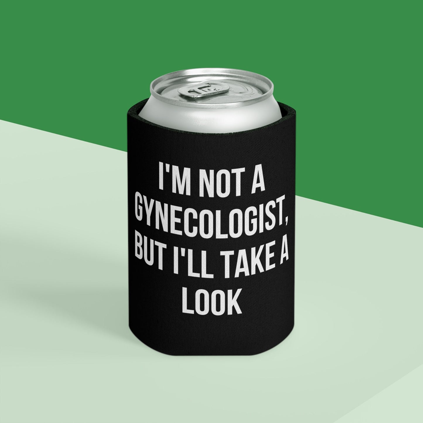 I'm Not a Gynecologist But I'll Take a Look Funny Can Cooler