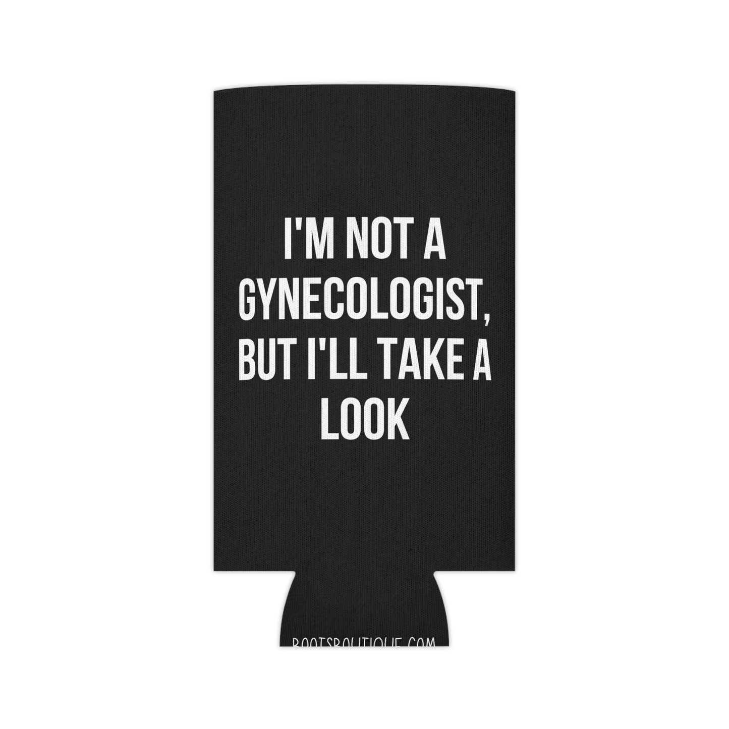 I'm Not a Gynecologist But I'll Take a Look Funny Can Cooler