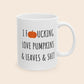 I Fucking Love Pumpkins & Leaves & Shit 11 oz Ceramic Coffee Mug