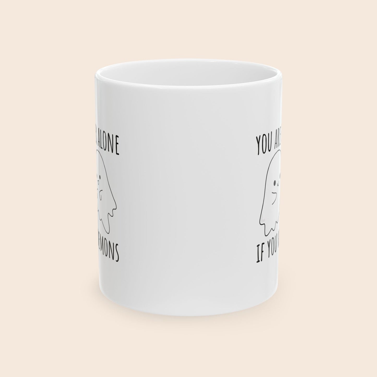 You Are Never Alone If You Have Demons 11 oz Ceramic Coffee Mug