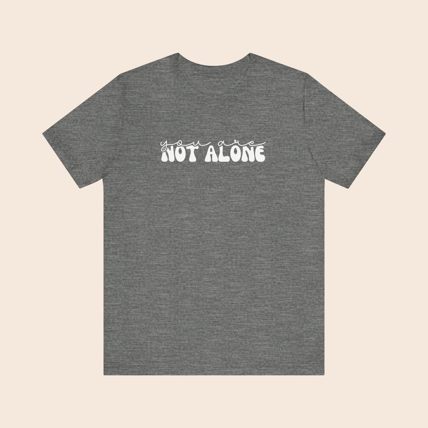 You Are Not Alone - Mental Health T-Shirt