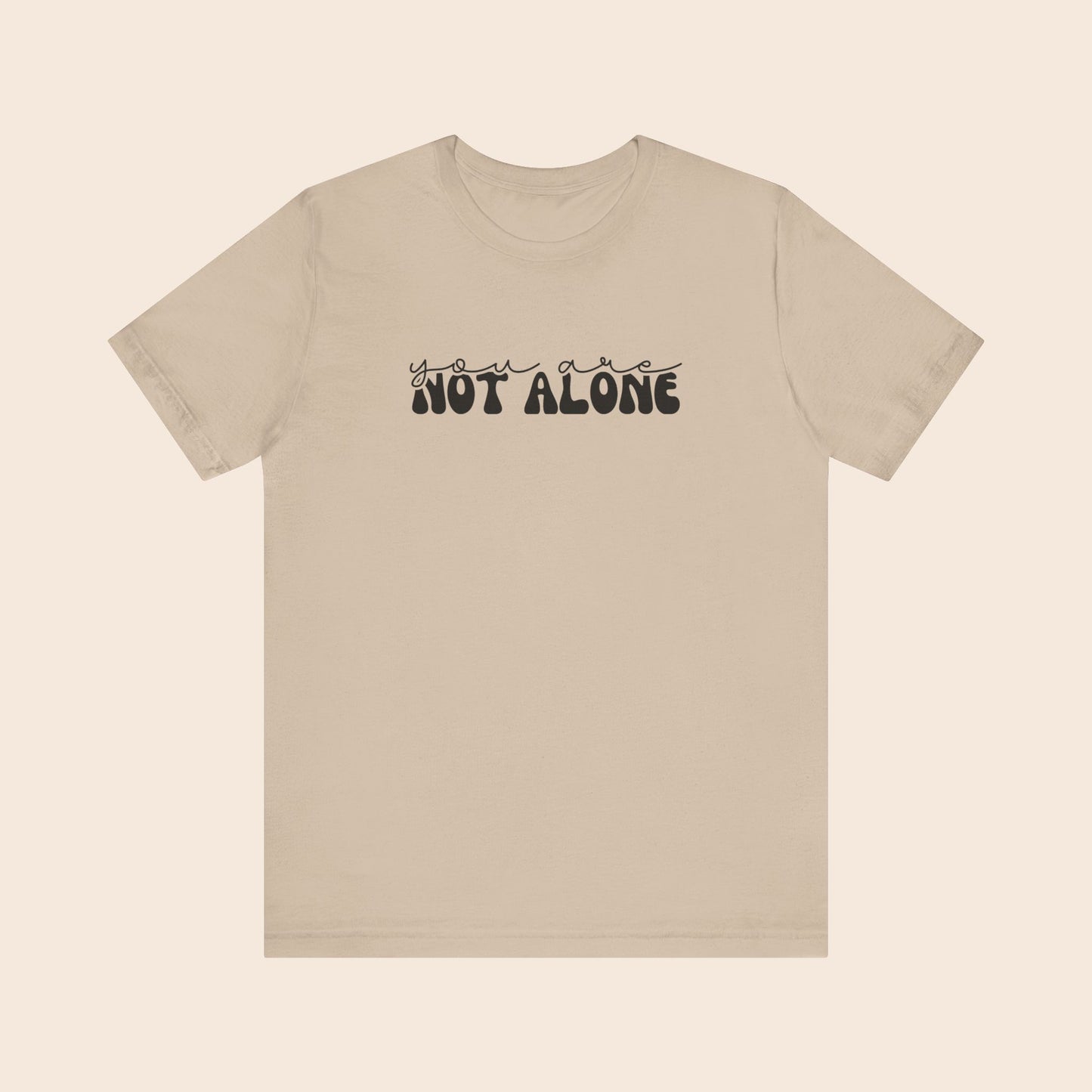 You Are Not Alone - Mental Health T-Shirt