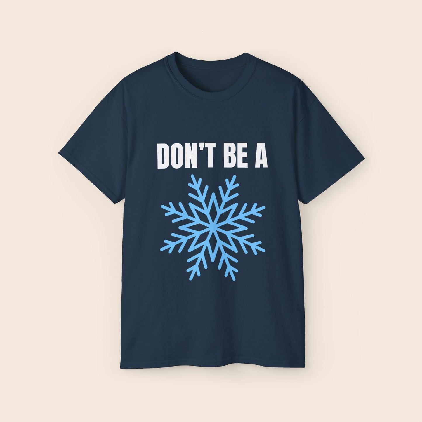 Don't Be a Snowflake Unisex T-Shirt