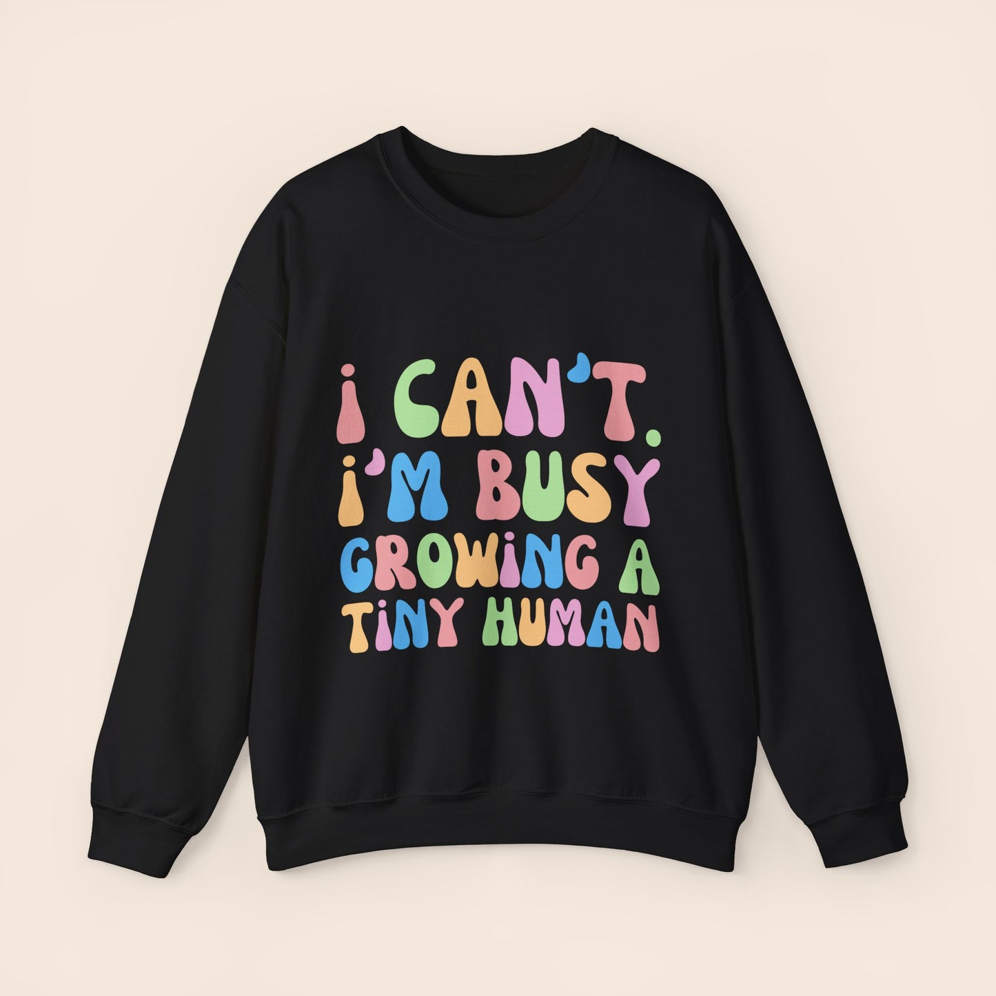 I Can't I'm Busy Growing a Tiny Human Pregnancy Crewneck Sweatshirt