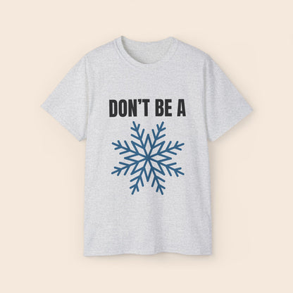 Don't Be a Snowflake Unisex T-Shirt