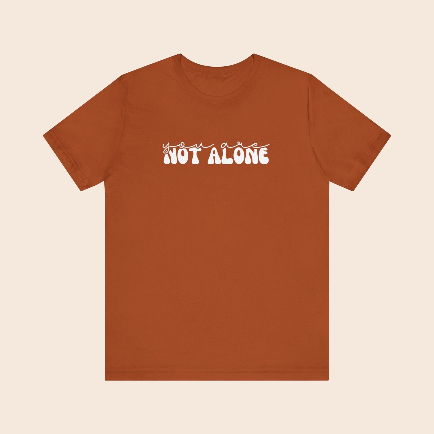 You Are Not Alone - Mental Health T-Shirt