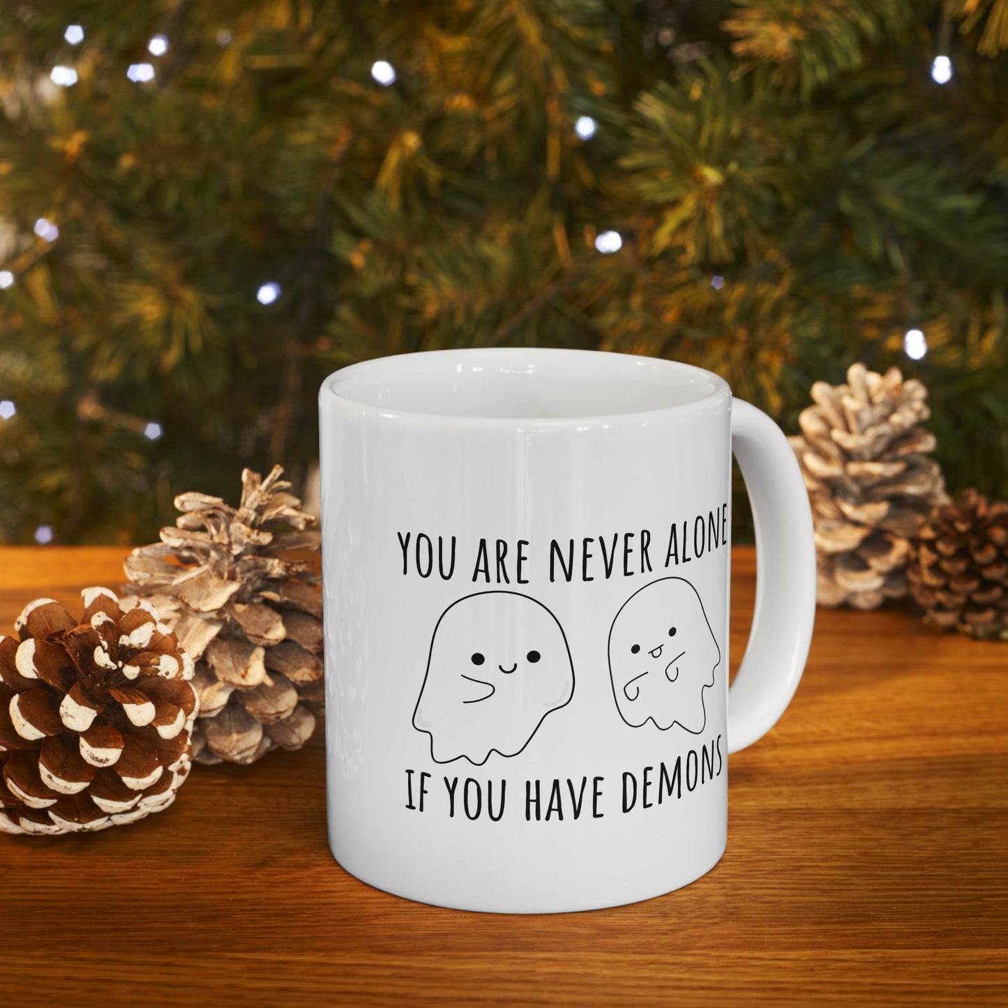 You Are Never Alone If You Have Demons 11 oz Ceramic Coffee Mug