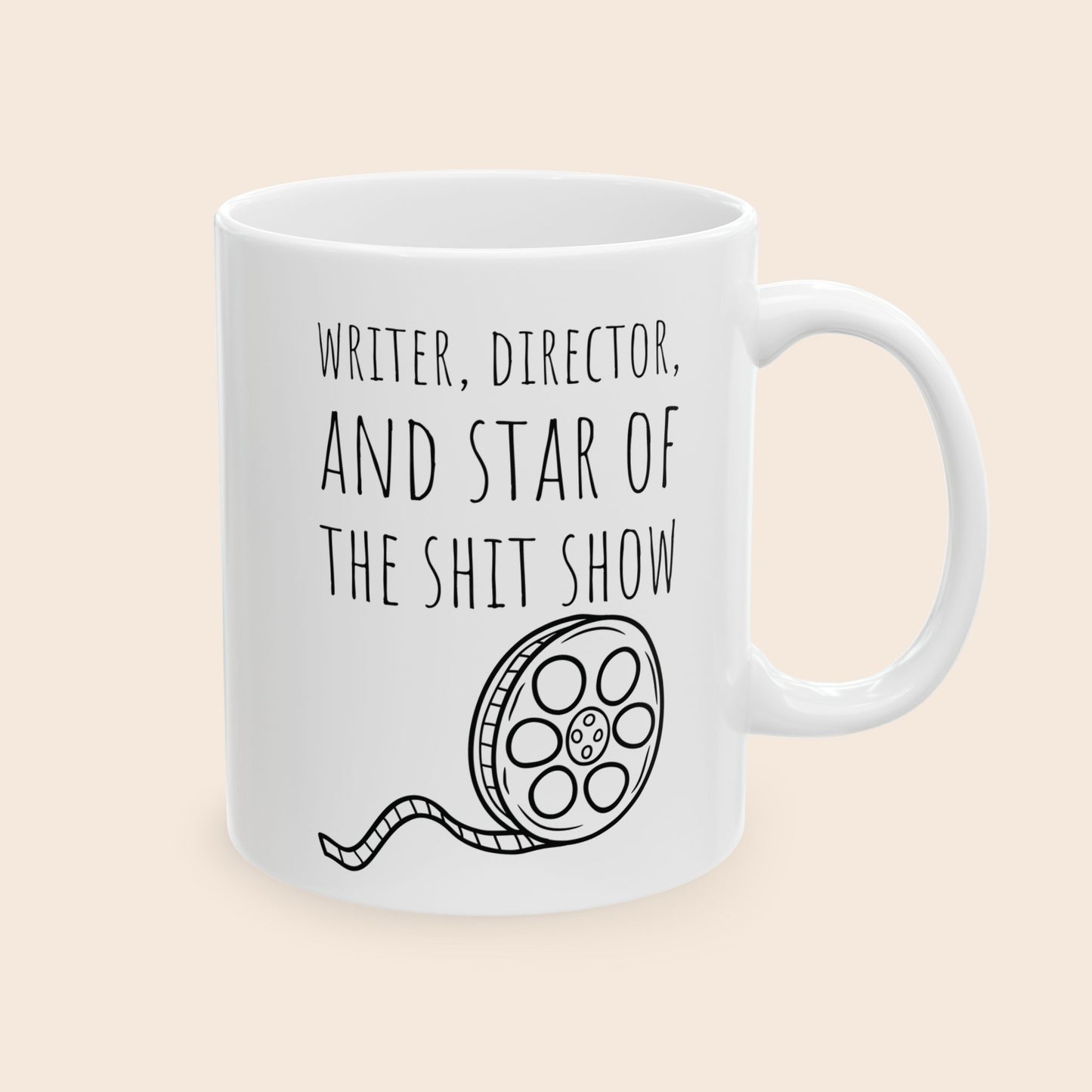 Writer, Director, and Star of the Shit Show 11 oz Ceramic Coffee Mug