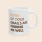 None of Your Emails Are Finding Me Well 11 oz Ceramic Coffee Mug