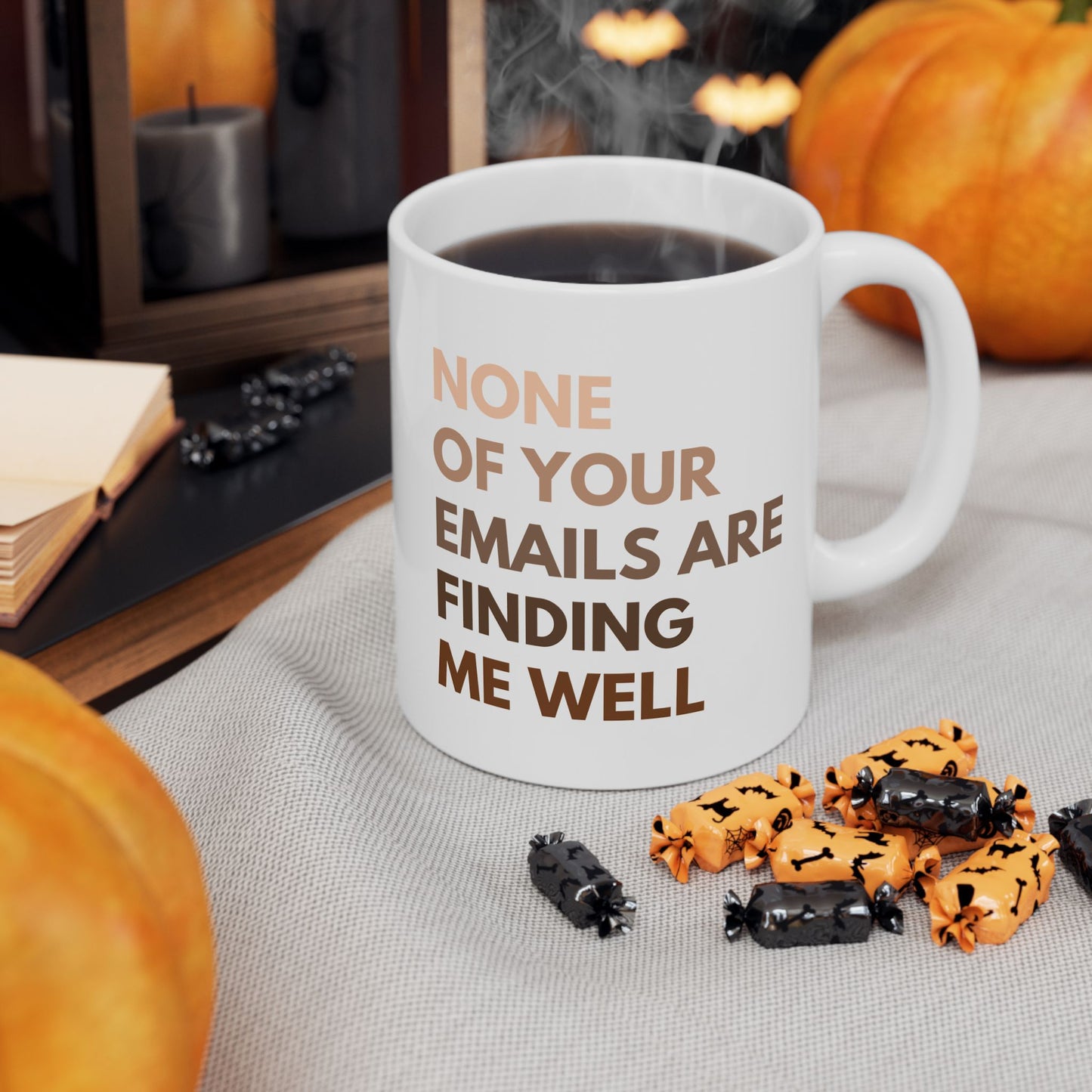 None of Your Emails Are Finding Me Well 11 oz Ceramic Coffee Mug