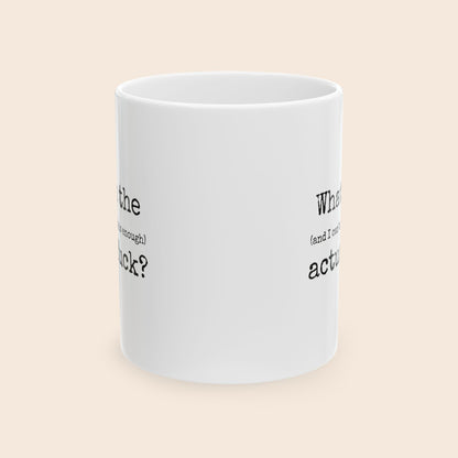 What In The (And I Can't Stress This Enough) Actual Fuck 11 oz Ceramic Coffee Mug