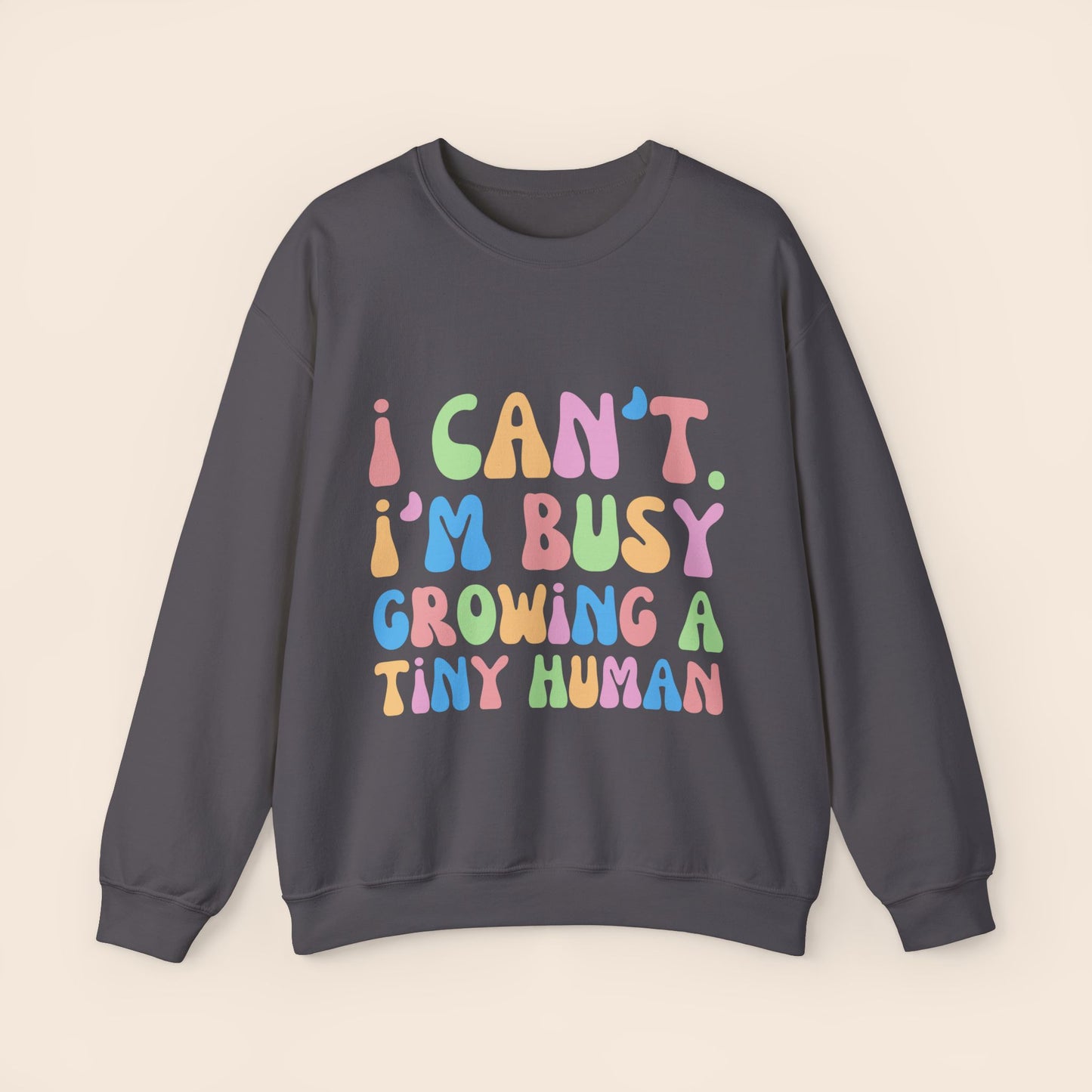 I Can't I'm Busy Growing a Tiny Human Pregnancy Crewneck Sweatshirt