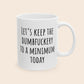 Let's Keep the Dumbfuckery to a Minimum Today 11 oz Ceramic Coffee Mug