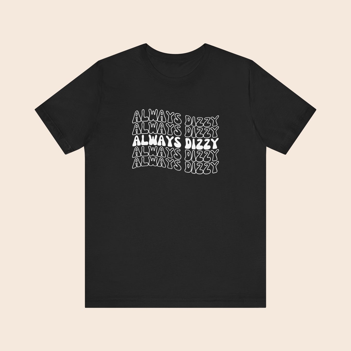 Always Dizzy - Dysautonomia / POTS T-Shirt