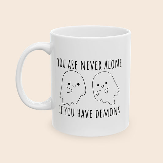 You Are Never Alone If You Have Demons 11 oz Ceramic Coffee Mug