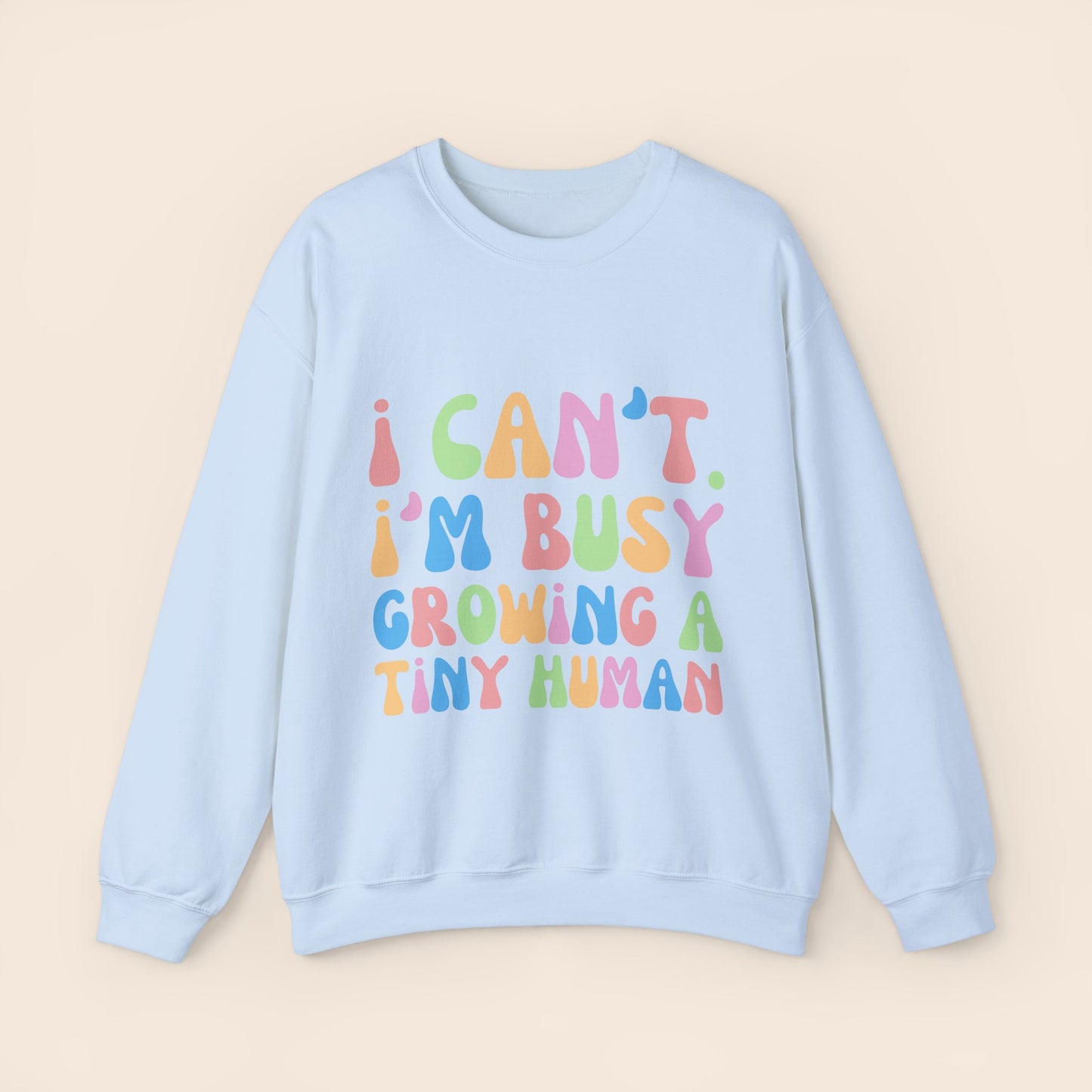 I Can't I'm Busy Growing a Tiny Human Pregnancy Crewneck Sweatshirt