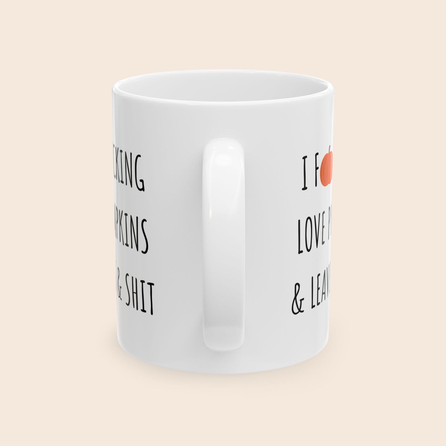 I Fucking Love Pumpkins & Leaves & Shit 11 oz Ceramic Coffee Mug