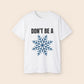 Don't Be a Snowflake Unisex T-Shirt