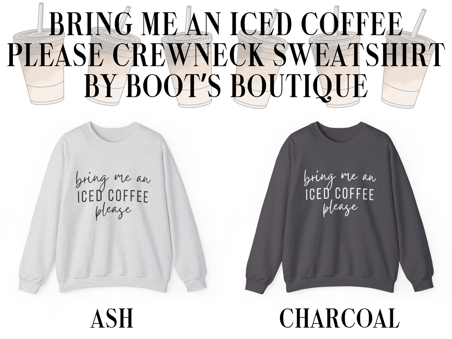 Bring Me an Iced Coffee Please Crewneck Sweatshirt