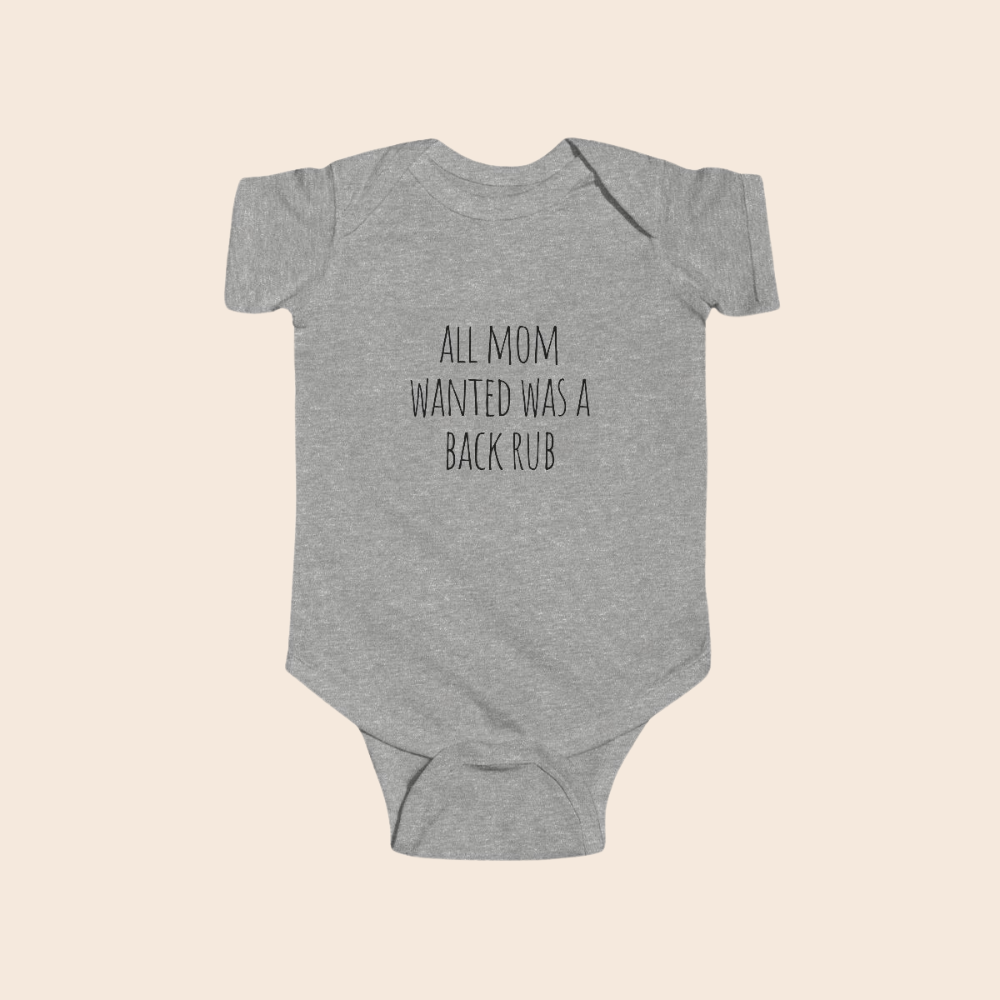 All Mom Wanted Was a Back Rub Baby Bodysuit