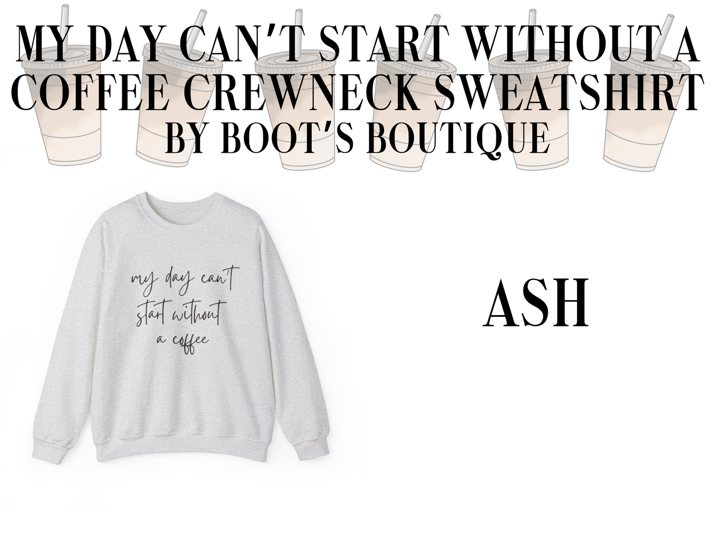 My Day Can't Start Without a Coffee Crewneck Sweatshirt