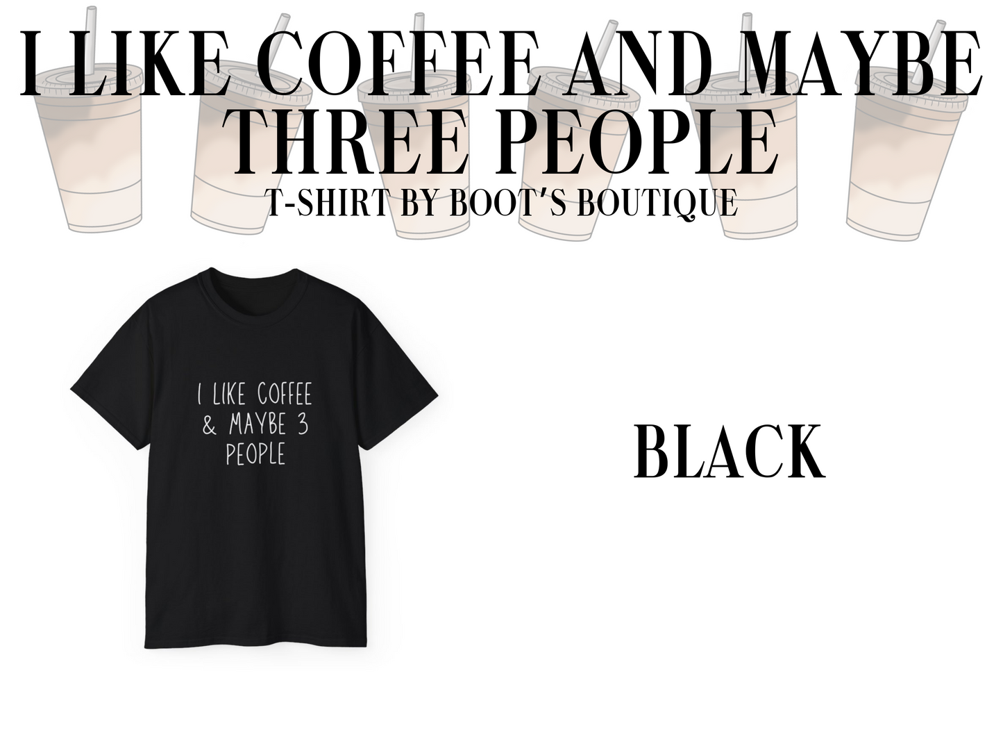 I Like Coffee and Maybe 3 People T-Shirt