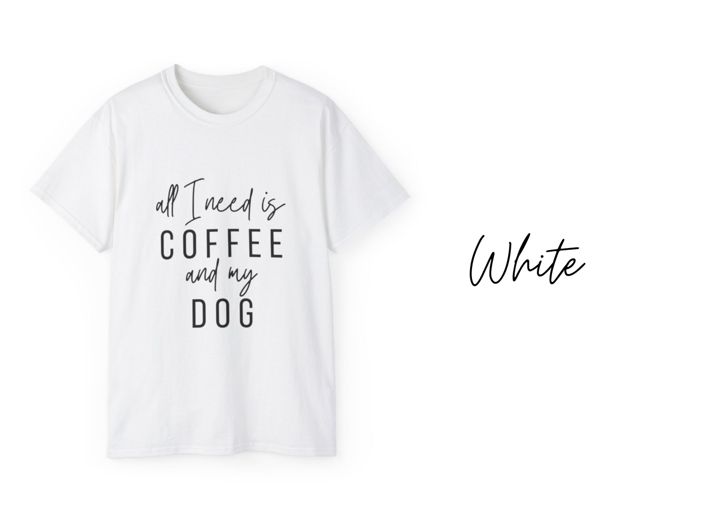 All I Need Is Coffee and My Dog Unisex T-Shirt