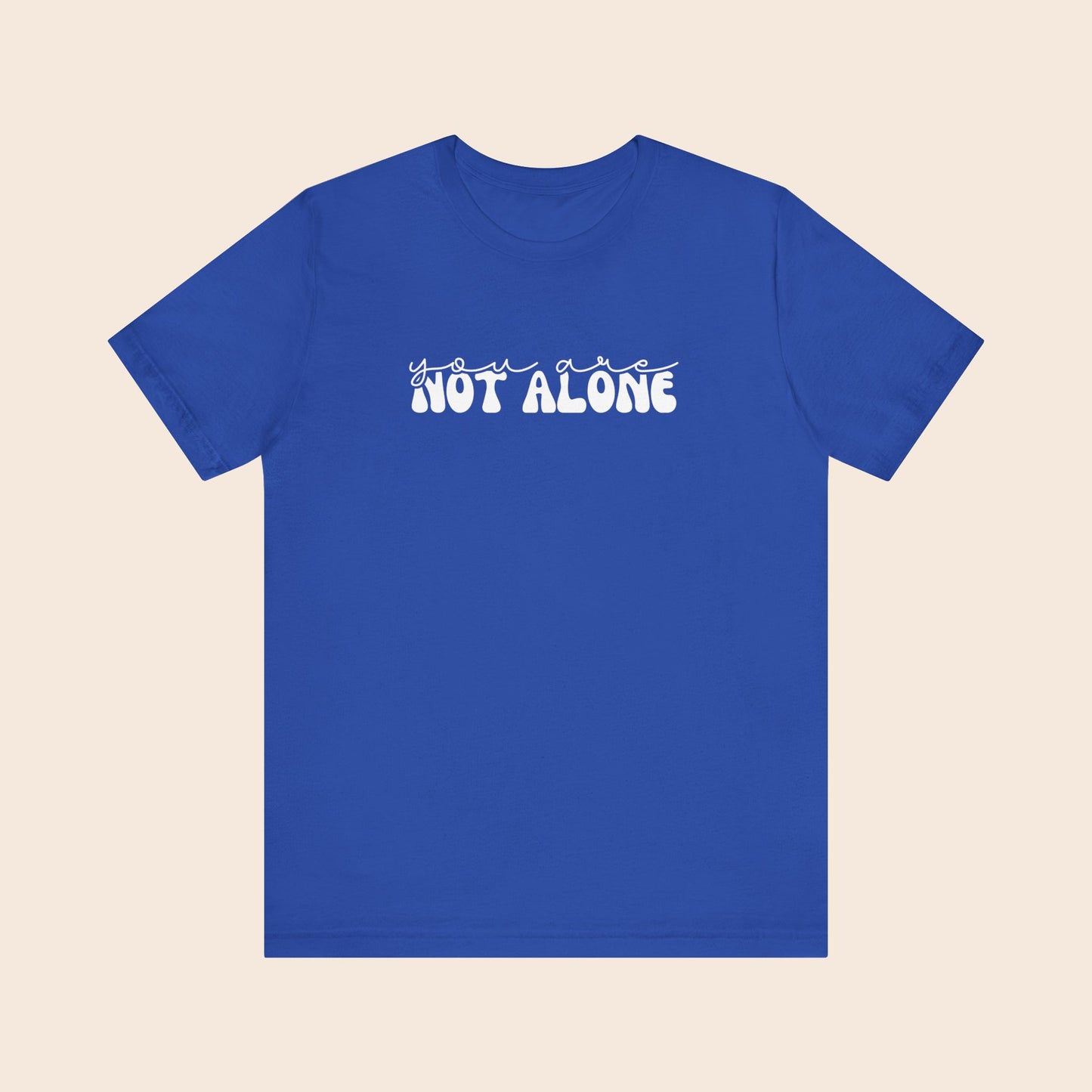 You Are Not Alone - Mental Health T-Shirt