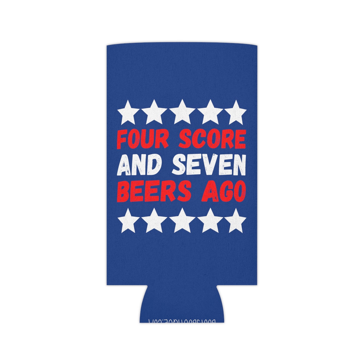 Four Score and Seven Beers Ago - Fourth of July Can Cooler