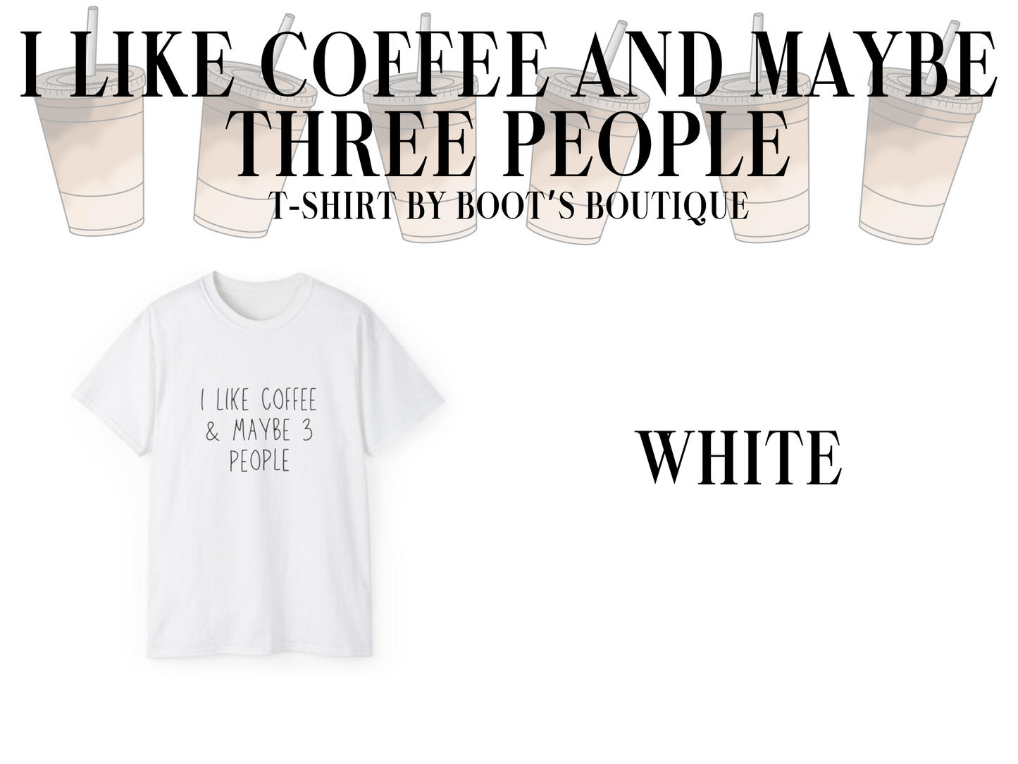 I Like Coffee and Maybe 3 People T-Shirt