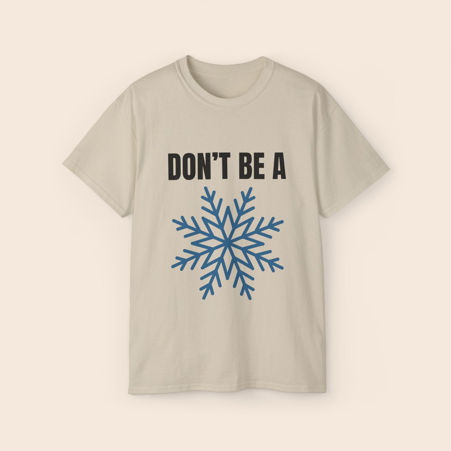 Don't Be a Snowflake Unisex T-Shirt