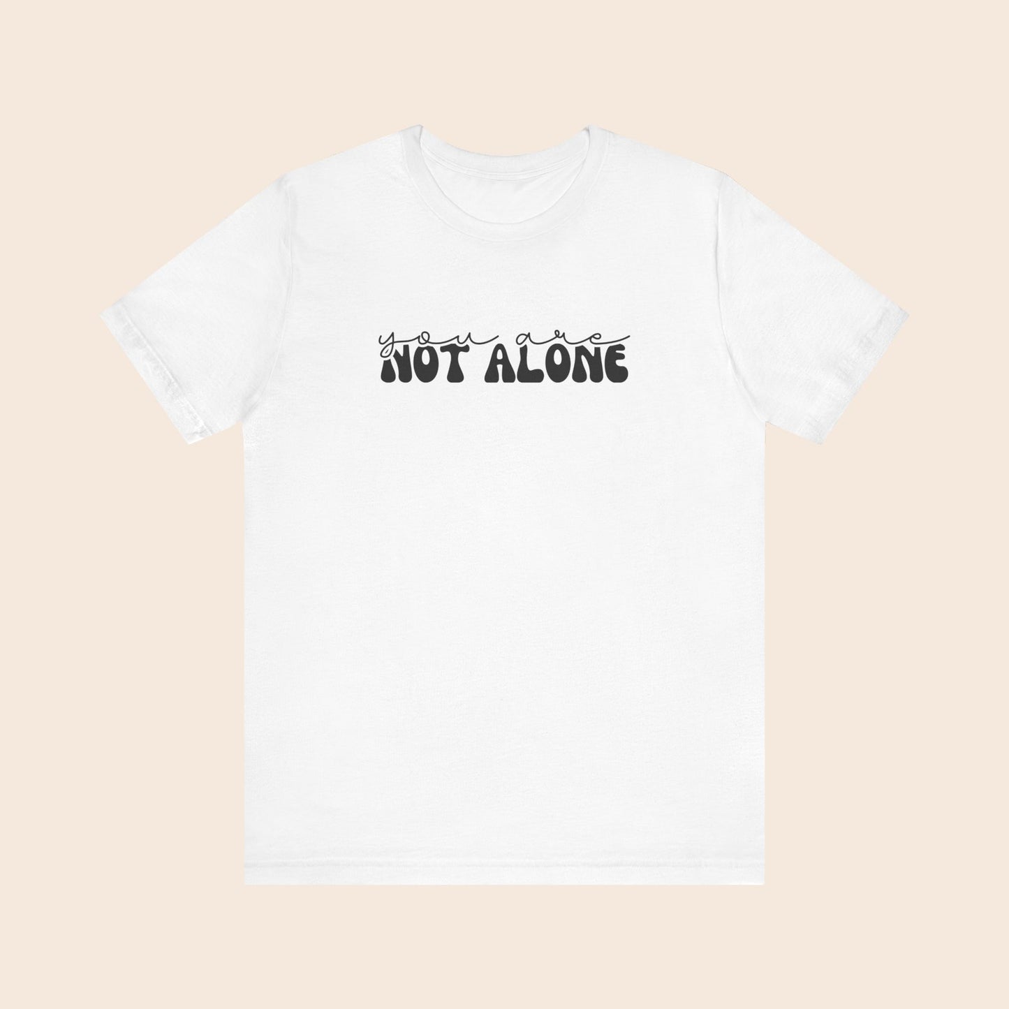 You Are Not Alone - Mental Health T-Shirt