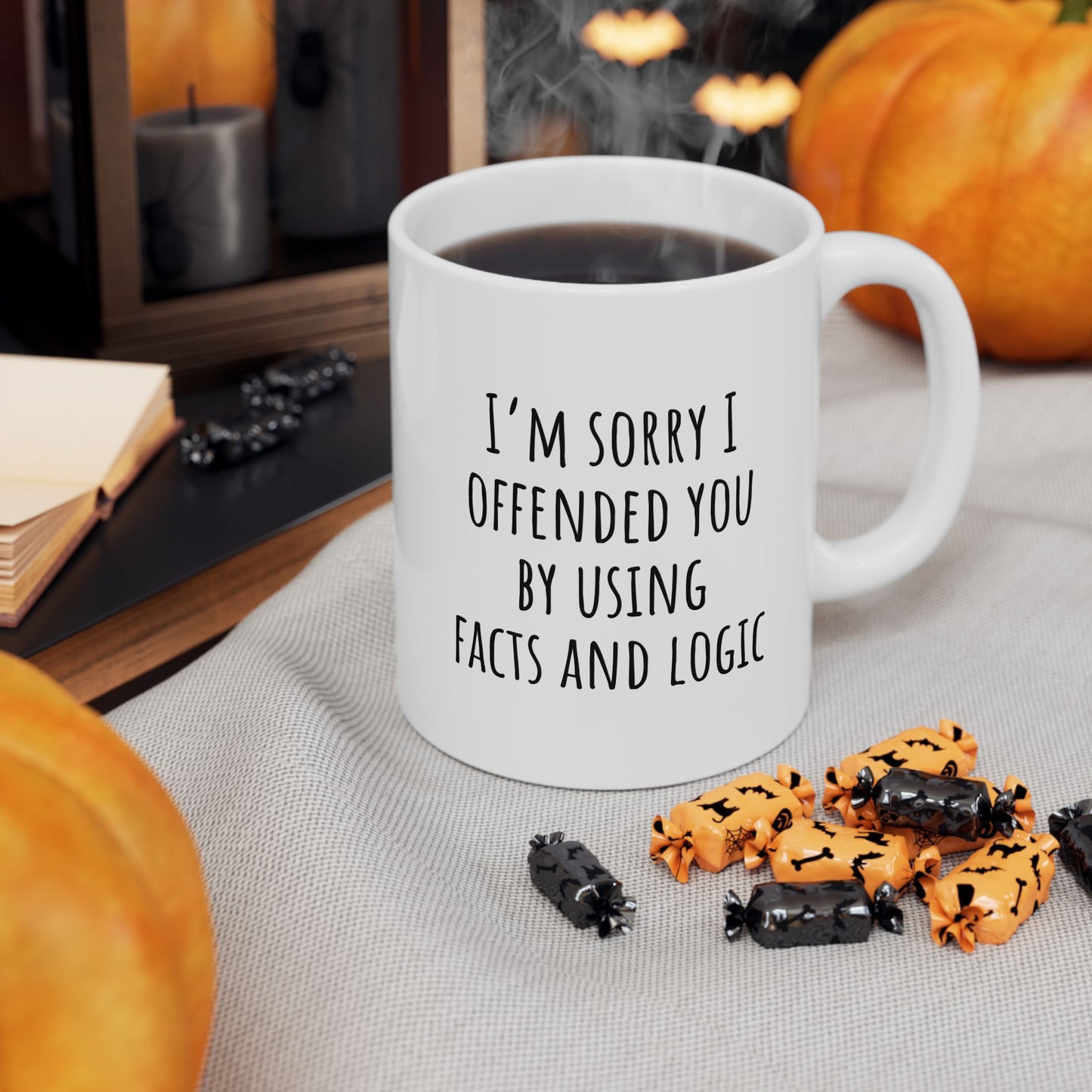 I'm Sorry I Offended You By Using Facts and Logic 11 oz Ceramic Coffee Mug