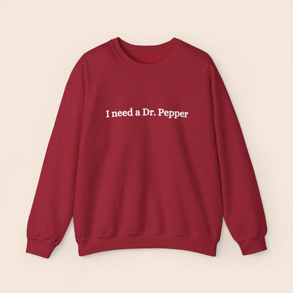 I Need a Dr. Pepper Crewneck Sweatshirt