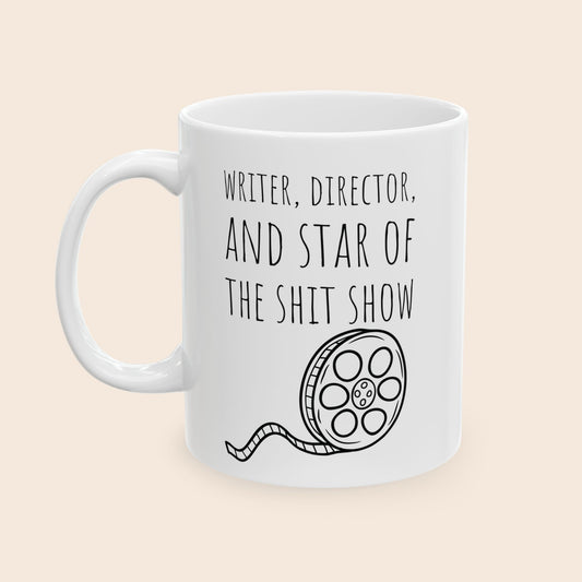 Writer, Director, and Star of the Shit Show 11 oz Ceramic Coffee Mug