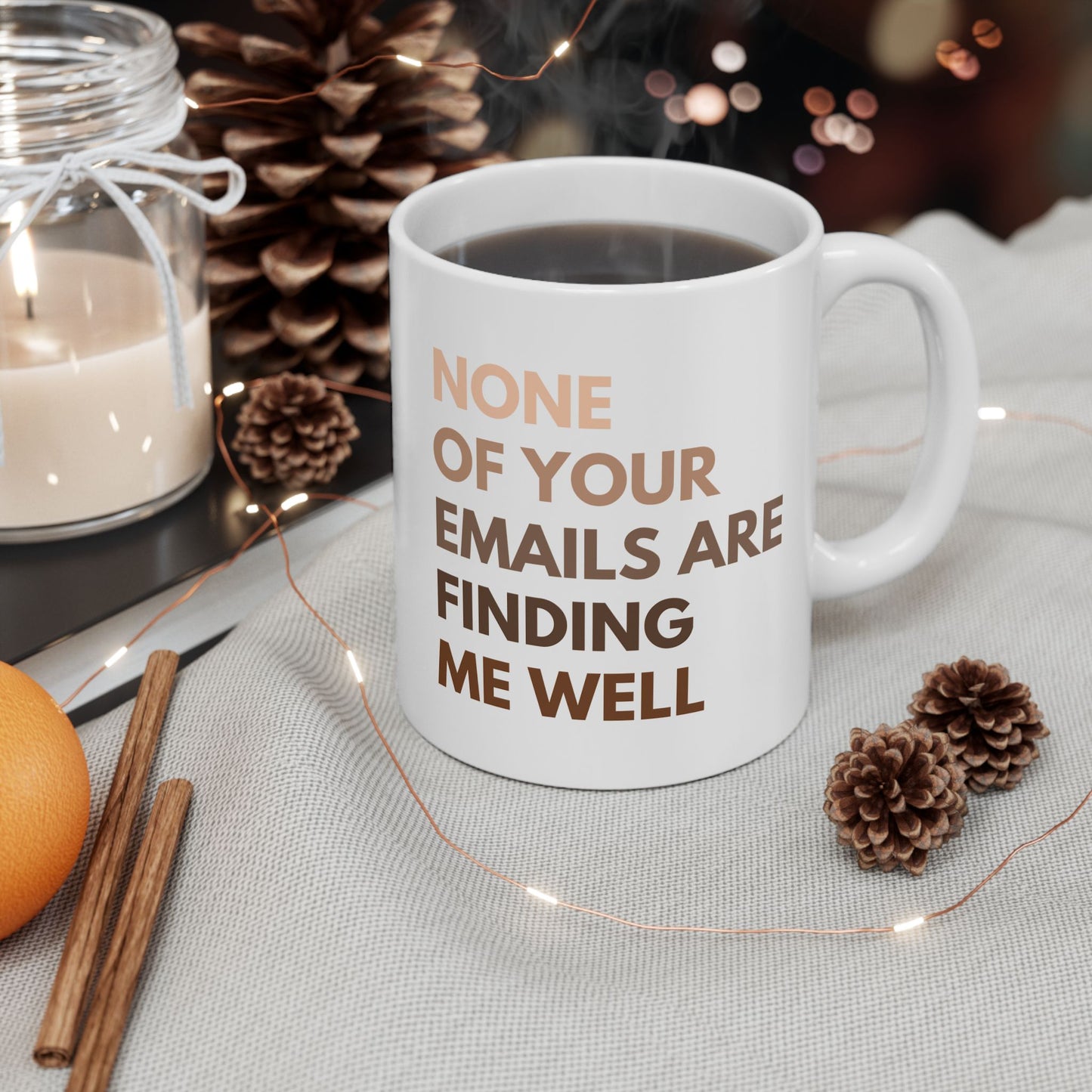 None of Your Emails Are Finding Me Well 11 oz Ceramic Coffee Mug