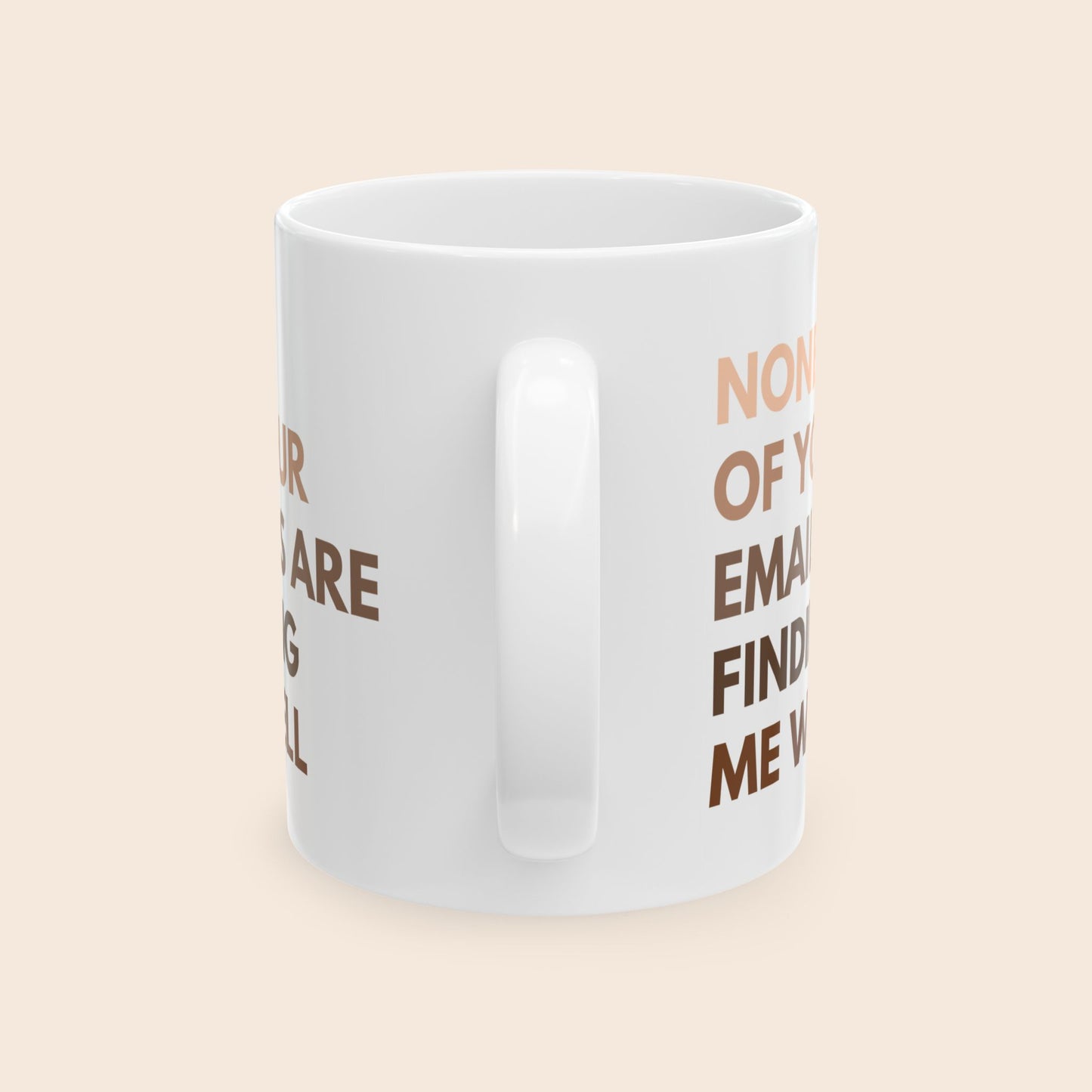 None of Your Emails Are Finding Me Well 11 oz Ceramic Coffee Mug