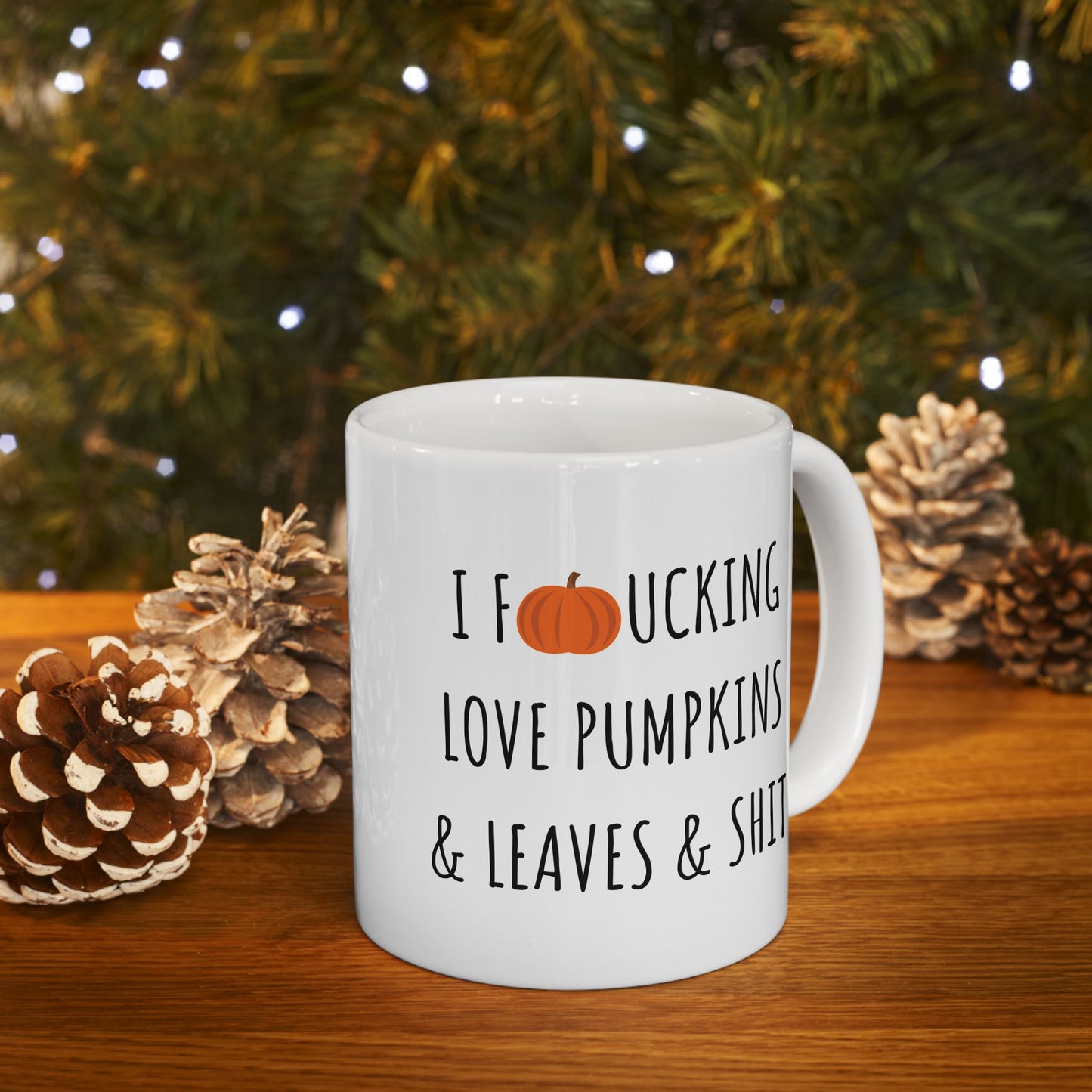 I Fucking Love Pumpkins & Leaves & Shit 11 oz Ceramic Coffee Mug