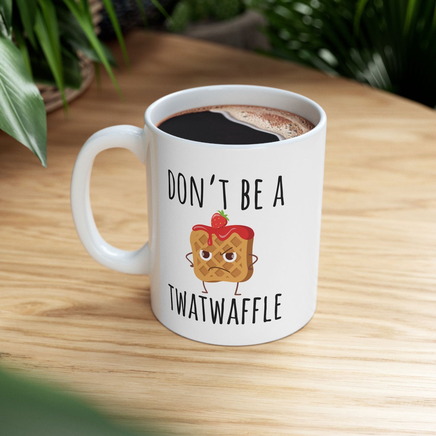 Don't Be a Twatwaffle 11 oz Ceramic Coffee Mug