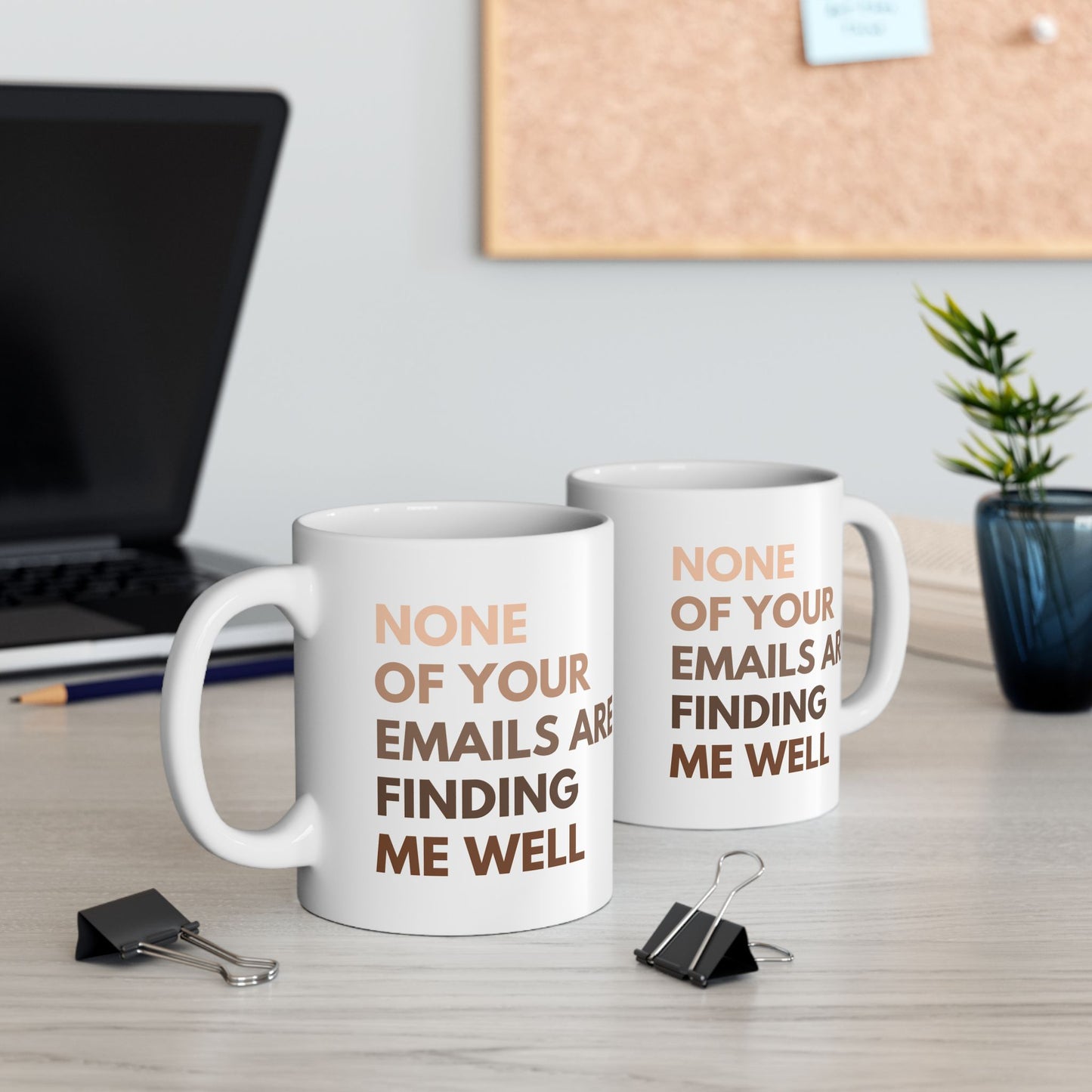 None of Your Emails Are Finding Me Well 11 oz Ceramic Coffee Mug