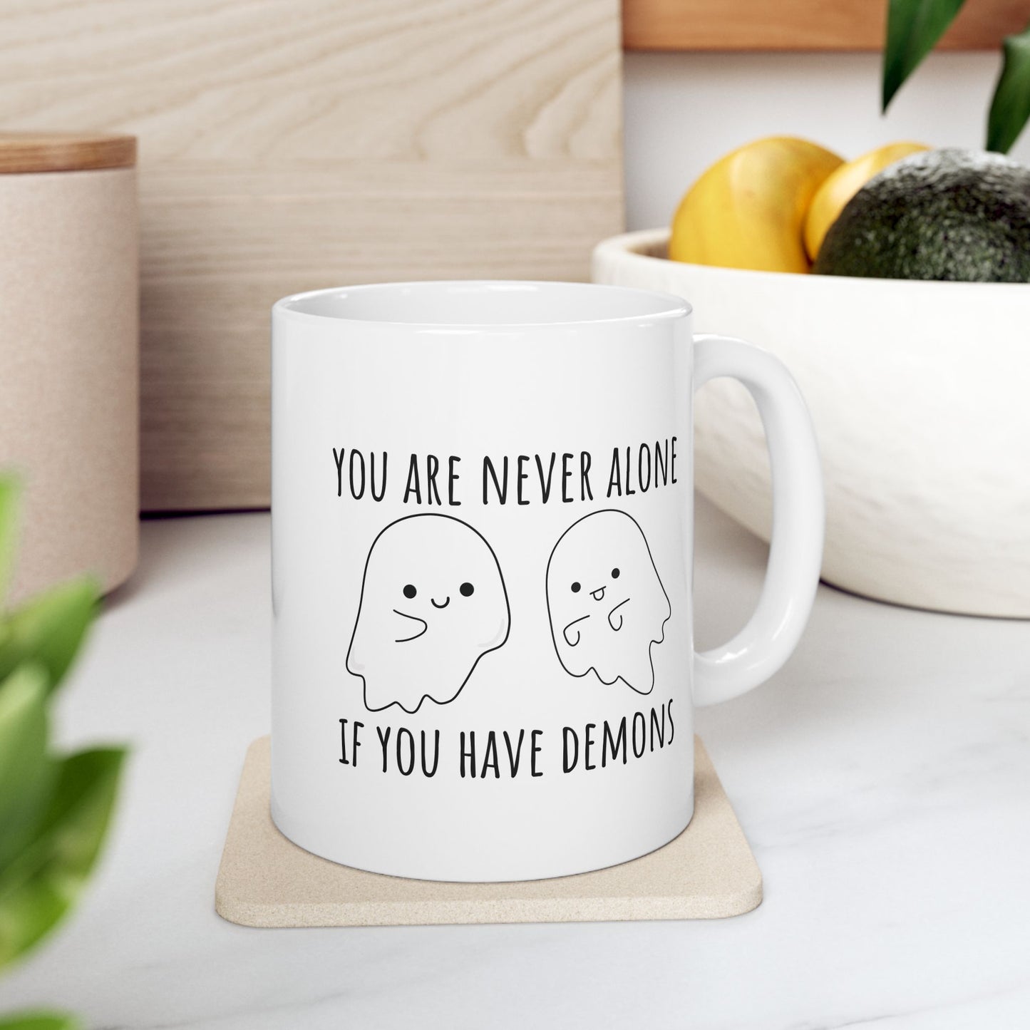 You Are Never Alone If You Have Demons 11 oz Ceramic Coffee Mug