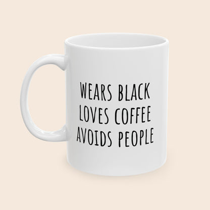 Wears Black, Loves Coffee, Avoids People 11 oz Ceramic Coffee Mug