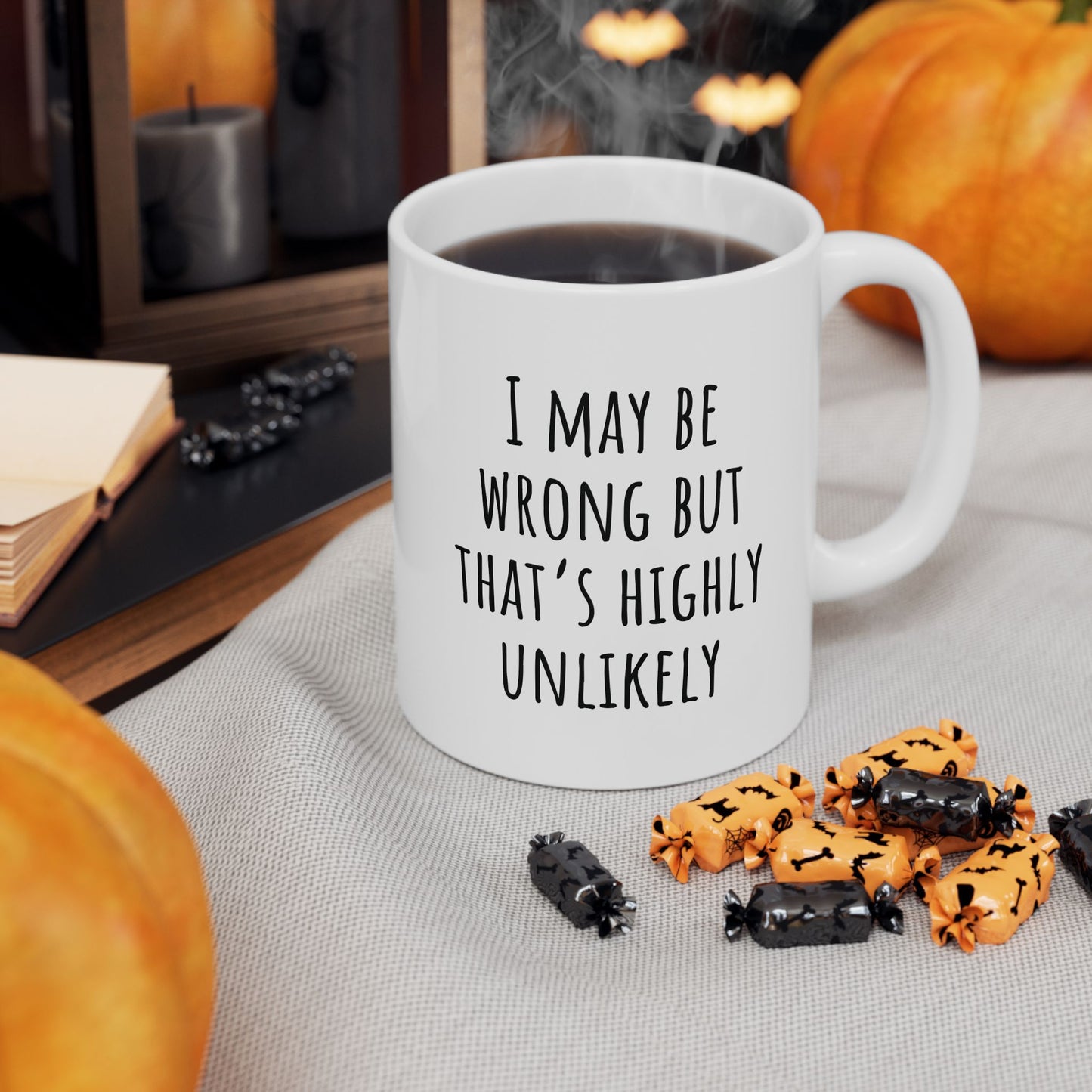 I May Be Wrong But That's Highly Unlikely 11 oz Ceramic Coffee Mug