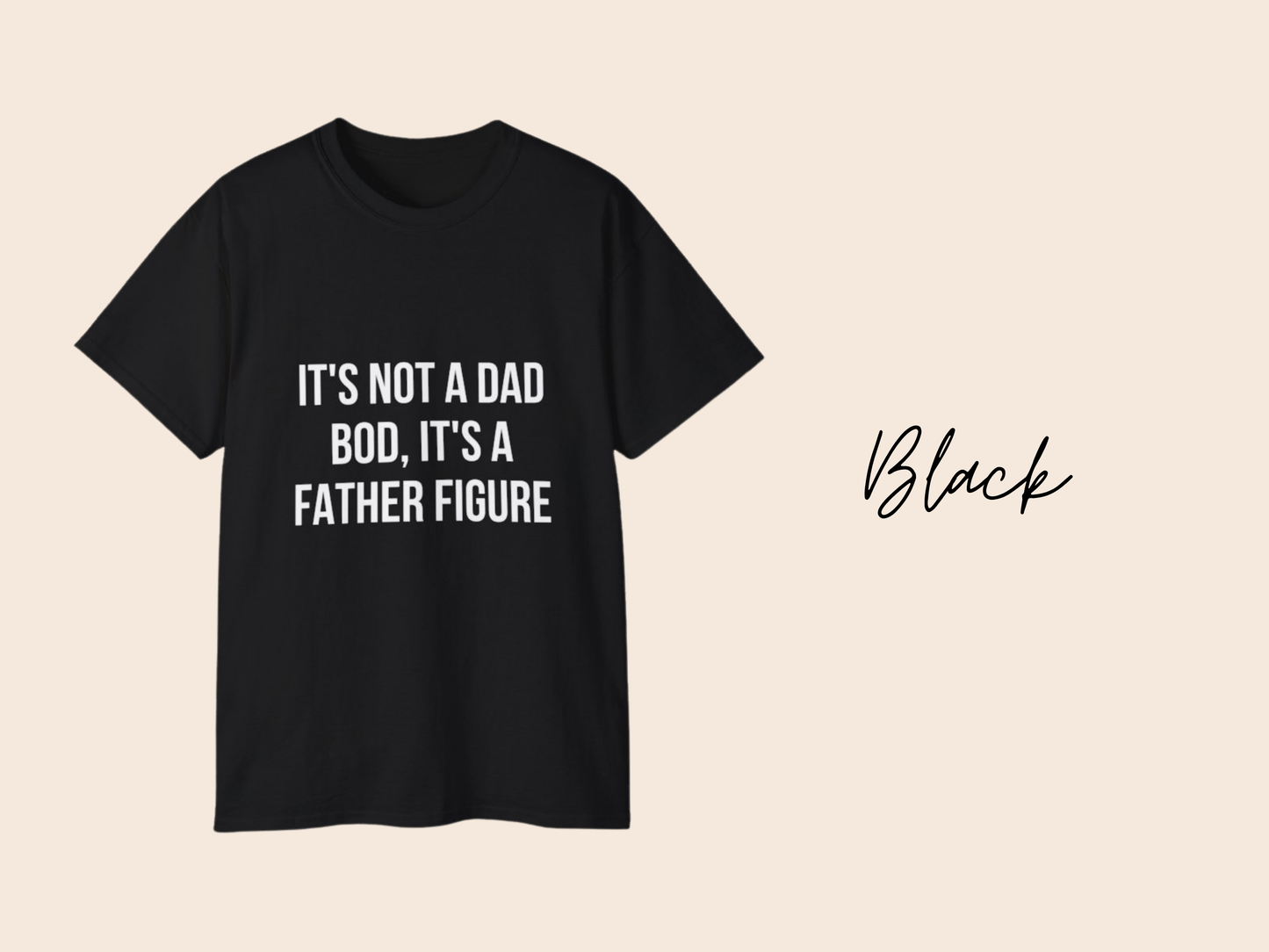 It's Not a Dad Bod It's a Father Figure - Dad Joke T-Shirt