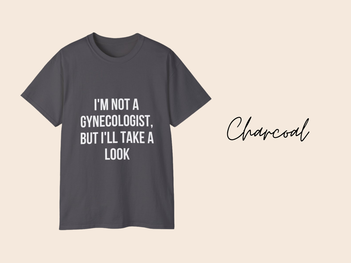 I'm Not a Gynecologist But I'll Take a Look Adult Humor Unisex T-Shirt