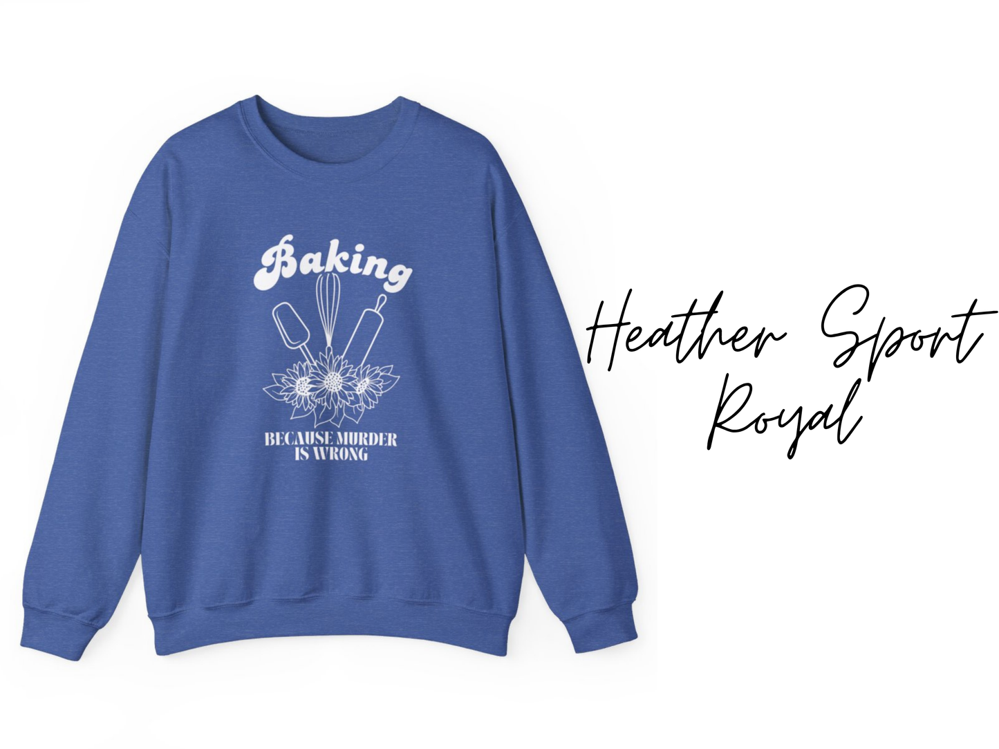 Baking Because Murder Is Wrong Crewneck Sweatshirt