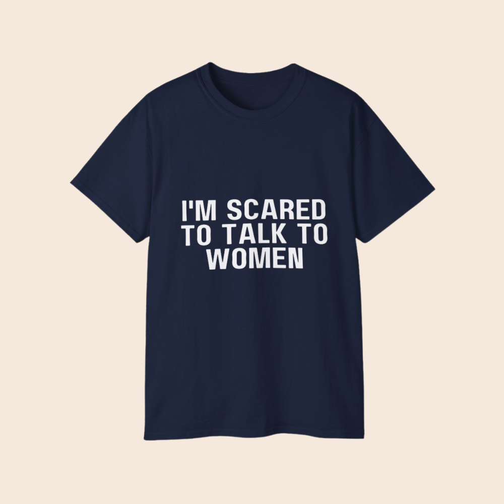 I'm Scared to Talk to Women Unisex T-Shirt